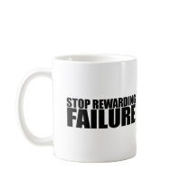 STOP REWARDING FAILURE MUG
