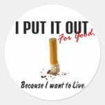 Stop Smoking I Put It Out I Want To Live Round Stickers