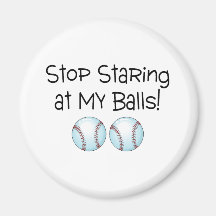 Stop Staring At My Balls (Baseball) Refrigerator Magnet