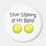 Stop Staring At My Balls (Tennis Balls) Refrigerator Magnets