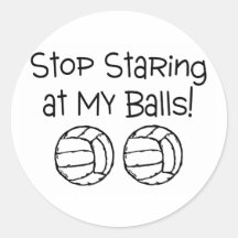 Stop Staring At My Balls Volleyballs Round Sticker