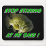 Stop Staring At My Bass! Mousepad