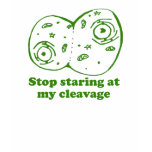 Stop Staring at my Cleavage t-shirts