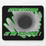 Stop Staring At My Ice - Hole mousepads