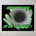 Stop Staring At My Ice-Hole posters