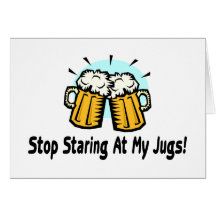 Stop Staring At My Jugs Greeting Cards
