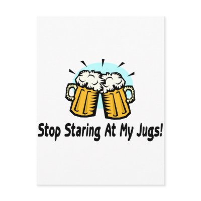 Stop Staring At My Jugs Post Cards by TeeZazzle