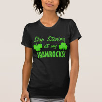 Stop Staring at my Shamrocks t-shirts