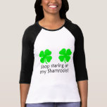 Stop Staring At My Shamrocks Tee Shirts