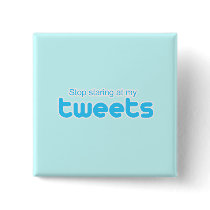 Stop staring at my Tweets