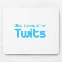 Stop staring at my Twits