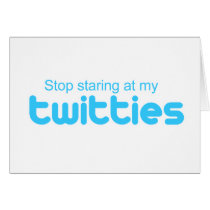 Stop staring at my twitties