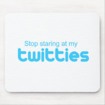 Stop staring at my twitties