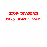 STOP STARING THEY DON'T TALK! t-shirts