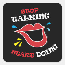 Stop talking Start doing Square Sticker