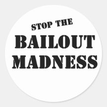 Stop the Bailout Madness Stickers