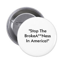 "Stop The BrokeA**Ness In America!" Pins