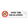STOP THE ESCALATION! BUMPER STICKER