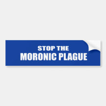 STOP THE MORONIC PLAGUE - .png Bumper Sticker