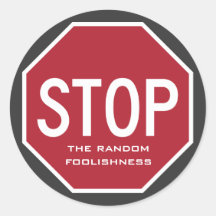 STOP The Random Foolishness Stop Sign Stickers