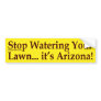 Stop Watering Your Lawn (Arizona bumper sticker)