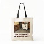 Stove Held Hostage Until Cooking gets better Tote Bags