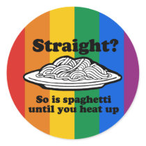 STRAIGHT? SO IS SPAGHETTI UNTIL YOU HEAT IT UP