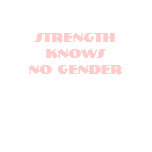 Strength Knows No Gender t-shirts