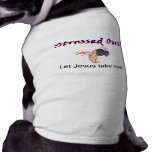 Stressed out, Let Jesus take over pet clothing