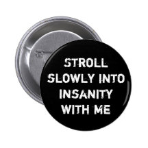 Stroll Into Insanity Pinback Button