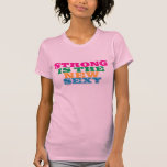 Strong Is The New Sexy T-shirt
