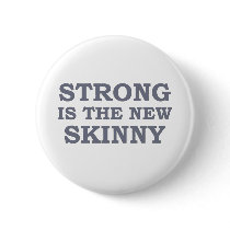 Strong is the new skinny pinback button