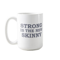 Strong is the new skinny coffee mugs