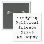 Studying Political Science Makes Me Happy Pinback Buttons