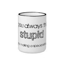 stupid mugs