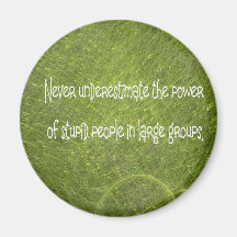 Stupid people magnet