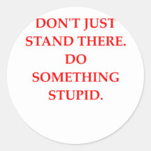 stupid round sticker