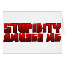 stupidity amuses me card
