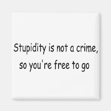 Stupidity is not a crime fridge magnet