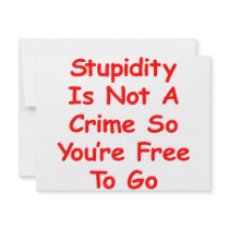 Stupidity Is Not A Crime So You're Free To Go Invites