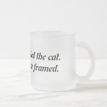 Stupidity killed the cat. Curiosity was framed. Coffee Mugs