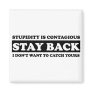 Stupidty is contagious: Stay Back! Refrigerator Magnets