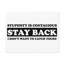 Stupidty is contagious: Stay Back!