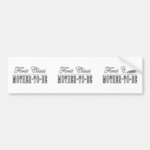 Stylish Fun Moms to Be : First Class Mother to Be Bumper Stickers