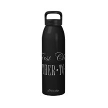 Stylish Fun Moms to Be : First Class Mother to Be Water Bottle