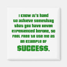 Success: Let me show you how it's done Refrigerator Magnet