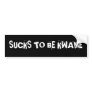 SUCKS TO BE KWAME BUMPER STICKERS