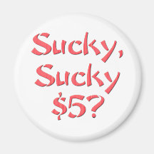 Sucky Sucky $5 Magnet
