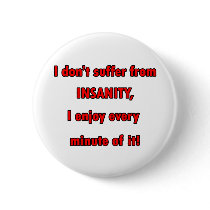 Suffer From Insanity Pinback Buttons
