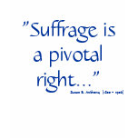 "Suffrage is a pivotal right...", Susan B. Anth... t-shirts